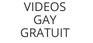 Videos Gay Gratuit